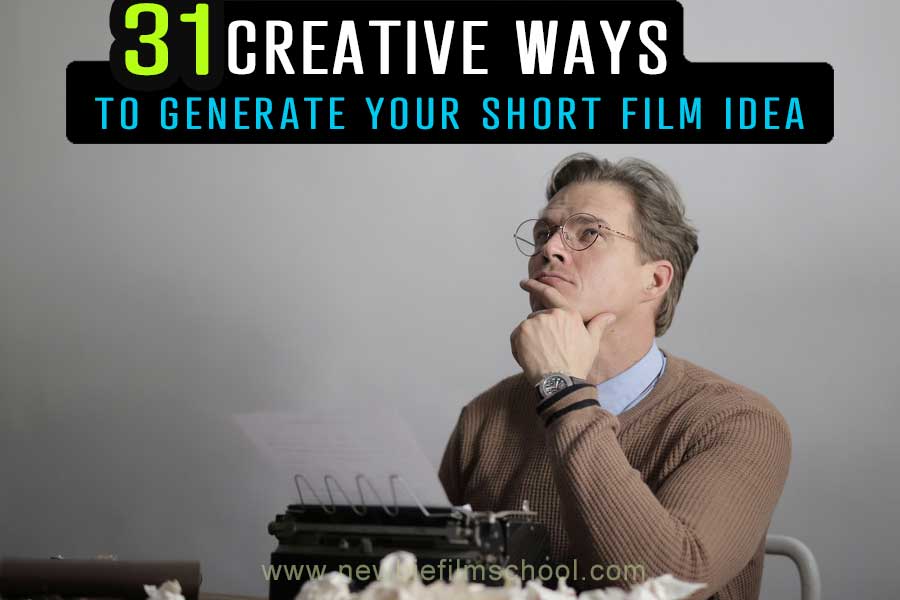 31-creative-ways-to-generate-your-short-film-idea-newbie-film-school