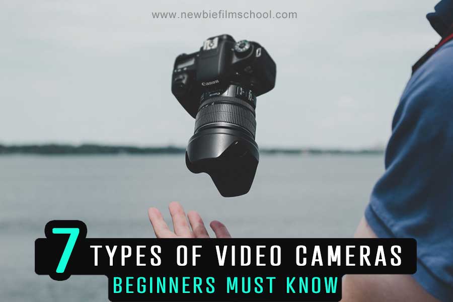 7 Types Of Video Cameras Beginners Must Know - Newbie Film School